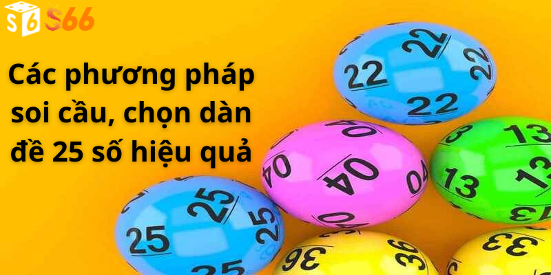 Các phương pháp soi cầu, chọn dàn đề 25 số hiệu quả