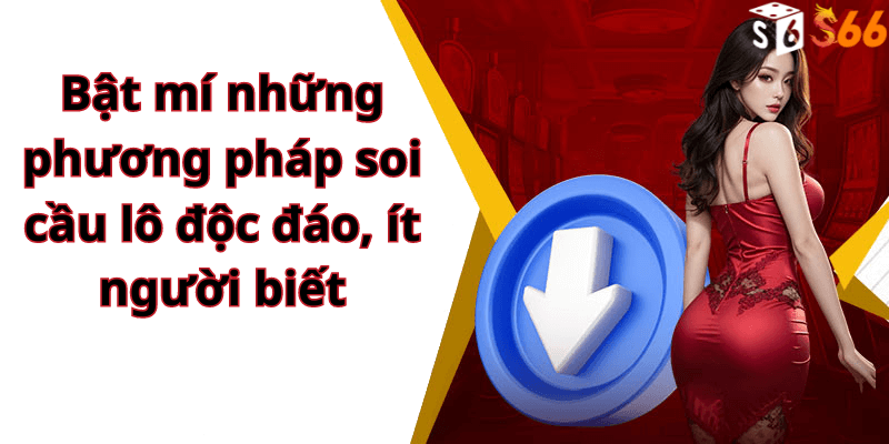 Bật mí những phương pháp soi cầu lô độc đáo, ít người biết