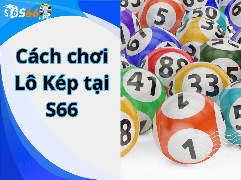 Cách chơi Lô Kép tại S66